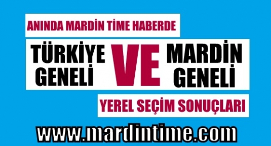 Türkiye ve Mardin Geneli yerel seçim sonuçları Mardin Time Haber'de