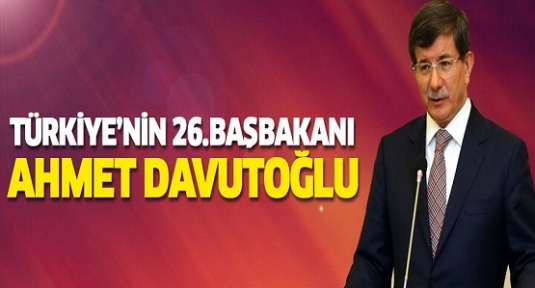 Türkiye'nin 26. Başbakanı Ahmet Davutoğlu!