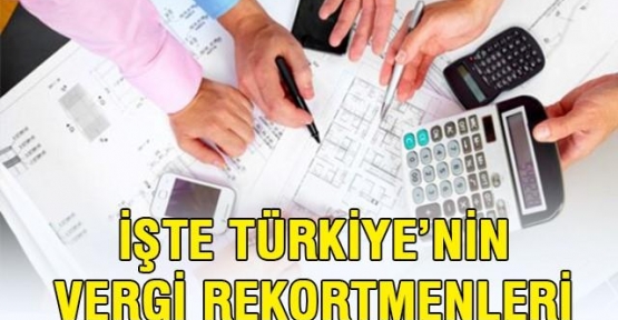 Türkiye'nin vergi rekortmenleri belli oldu