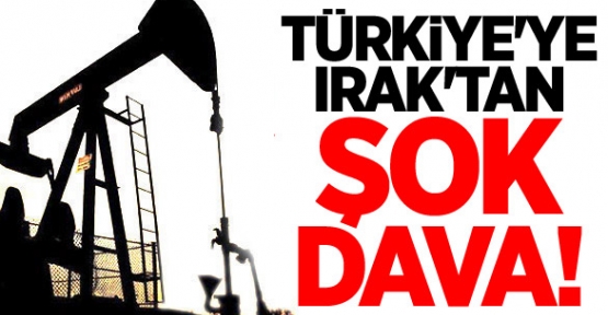 Türkiye'ye Irak'tan Şok Dava