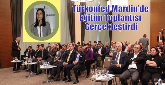 Türkonfed Mardin’de Eğitim Toplantısı Gerçekleştirdi