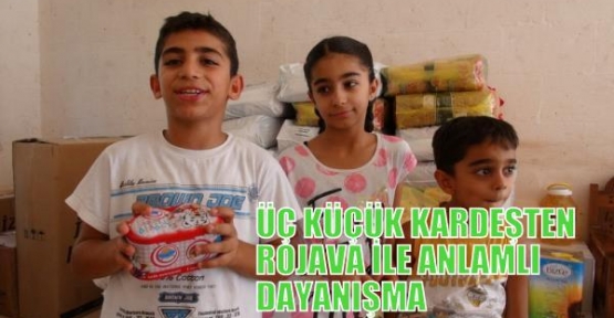 ÜÇ KÜÇÜK KARDEŞTEN ROJAVA İLE ANLAMLI DAYANIŞMA