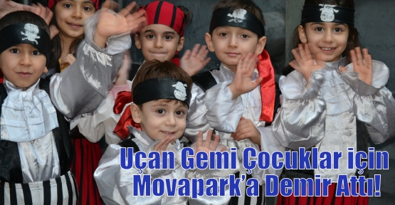 Uçan Gemi Çocuklar için Movapark’a Demir Attı!