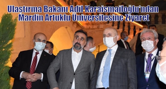 Ulaştırma Bakanı Adil Karaismailoğlu’ndan Mardin Artuklu Üniversitesine Ziyaret