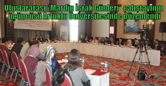Uluslararası “Mardin İşrak Günleri” çalıştayının üçüncüsü Artuklu Üniversitesinde düzenlendi