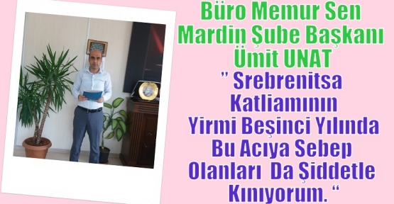 UNAT;” Srebrenitsa katliamının yirmi beşinci yılında  bu acıya sebep olanları da şiddetle kınıyorum. “