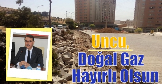  Uncu, Doğal Gaz Hayırlı Olsun