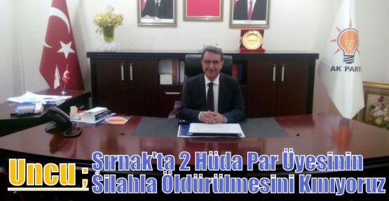 Uncu ;Şırnak'ta 2 Hüda Par Üyesinin Silahla Öldürülmesini Kınıyoruz