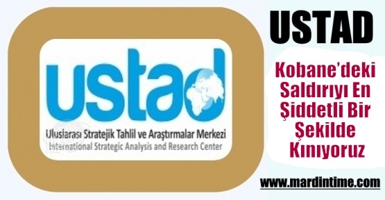 USTAD:Kobane’deki Saldırıyı En Şiddetli Bir Şekilde Kınıyoruz