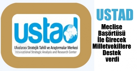 USTAD,Meclise Başörtüsü İle Girecek Milletvekillerine Destek verdi.