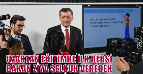 UZAKTAN EĞİTİMDE İLK DERSİ BAKAN ZİYA SELÇUK VERECEK