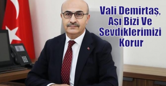 Vali Demirtaş, Aşı Bizi Ve Sevdiklerimizi Korur   