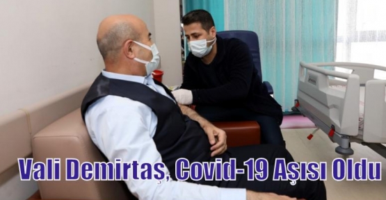 Vali Demirtaş, Covid-19 Aşısı Oldu