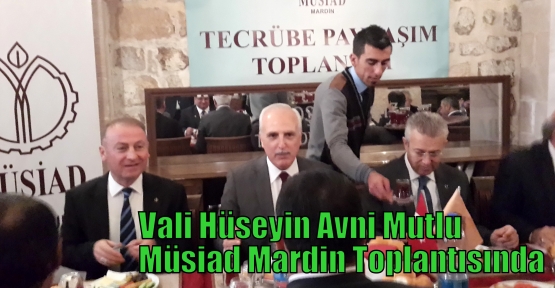 Vali Hüseyin Avni Mutlu Müsiad Mardin Toplantısında 