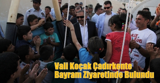 Vali Koçak Çadırkente Bayram Ziyaretinde Bulundu