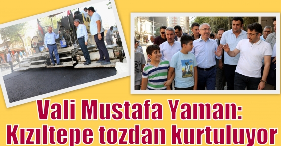 Vali Mustafa Yaman: Kızıltepe tozdan kurtuluyor