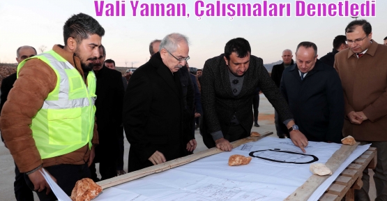 Vali Yaman, Çalışmaları Denetledi