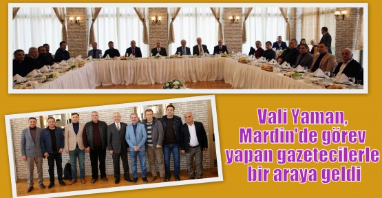 Vali Yaman, Mardin'de görev yapan gazetecilerle bir araya geldi