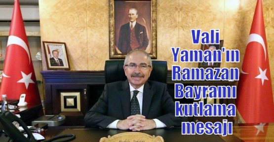 Vali Yaman'ın Ramazan Bayramı kutlama mesajı