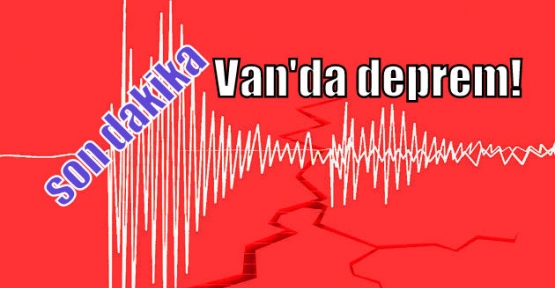 Van'da deprem!