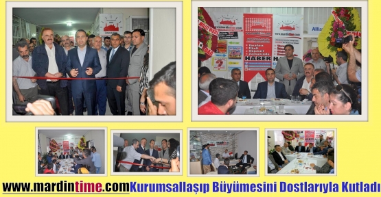 www.mardintime.com Kurumsallaşıp Büyümesini Dostlarıyla Kutladı