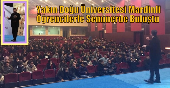 Yakın Doğu Üniversitesi Mardinli Öğrencilerle Seminerde Buluştu