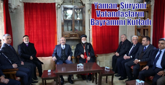 Yaman, Süryani Vatandaşların Bayramını Kutladı