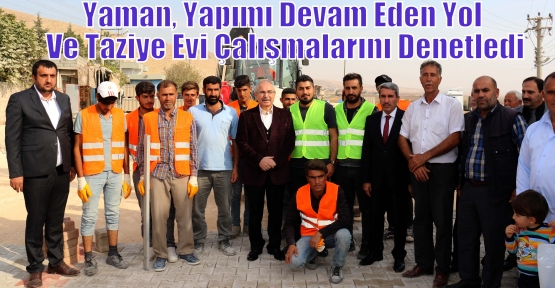 Yaman, Yapımı Devam Eden Yol Ve Taziye Evi Çalışmalarını Denetledi