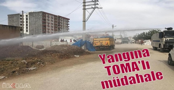 Yangına TOMA'lı müdahale