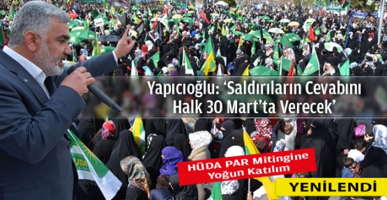 Yapıcıoğlu: `Saldırıların cevabını halk 30 Mart`ta verecek`