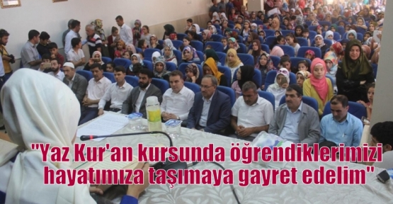   “Yaz Kur'an kursunda öğrendiklerimizi hayatımıza taşımaya gayret edelim“