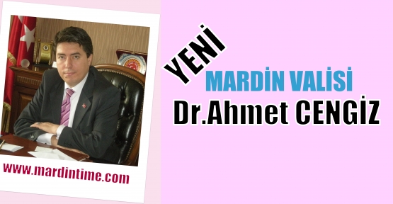 Yeni Mardin Valisi Dr. Ahmet CENGİZ oldu