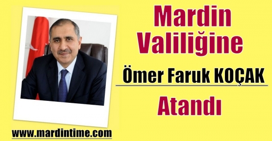 Yeni Mardin Valisi  Ömer Faruk KOÇAK Oldu