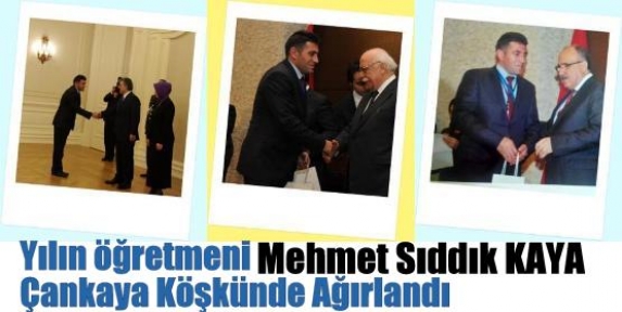 Yılın öğretmeni Mehmet Sıddık KAYA' Çankaya Köşkünde Ağırlandı