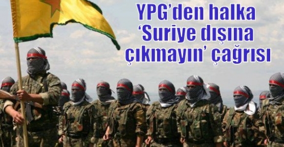 YPG’den halka ‘Suriye dışına çıkmayın’ çağrısı