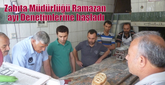 Zabıta Müdürlüğü Ramazan ayı Denetimlerine başladı