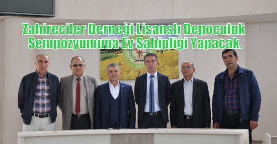 Zahireciler Derneği Lisanslı Depoculuk Sempozyumuna Ev Sahipliği Yapacak.