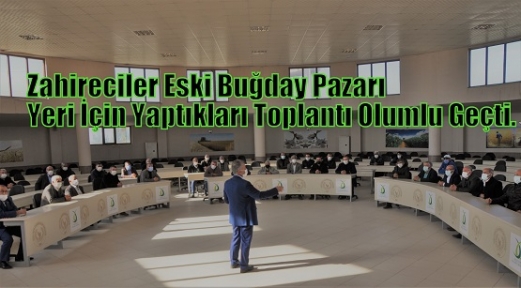 Zahireciler Eski Buğday Pazarı Yeri İçin Yaptıkları Toplantı Olumlu Geçti.