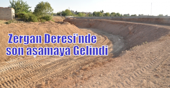  Zergan Deresi’nde son aşamaya Gelindi    