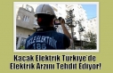Kaçak Elektrik Türkiye’de Elektrik Arzını Tehdit...