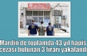 Mardin’de toplamda 43 yıl hapis cezası bulunan...