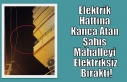 Elektrik Hattına Kanca Atan Şahıs Mahalleyi Elektriksiz...