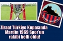 Ziraat Türkiye Kupasında Mardin 1969 Spor’un rakibi...
