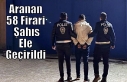Aranan 58 Firari Şahıs Ele Geçirildi