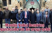 Mardin Valisi Demirtaş gazeteciler ile bir araya geldi