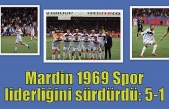Mardin 1969 Spor liderliğini sürdürdü: 5-1