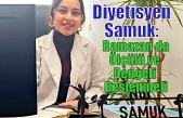 Diyetisyen Samuk: Ramazan da Ölçülü ve Dengeli Beslenmeli