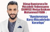 Dünya Uyuşturucu İle Mücadele Federasyonu(DUMFED) Medya Başkanı Muhammed FİDAN ; “Uyuşturucuya Karşı Mücadelede Kararlıyız”
