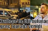 Kızıltepe’de ölü bulunan genç toprağa verildi
