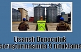 Lisanslı Depoculuk soruşturmasında 9 tutuklama